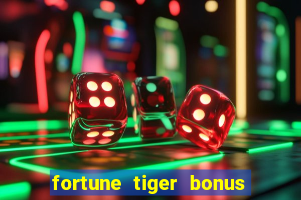 fortune tiger bonus sem deposito